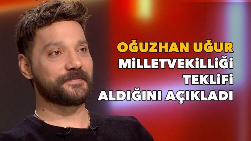 Oğuzhan Uğur’a Milletvekili Teklifi! Sevilen İsim O Teklifi Açıkladı! 2