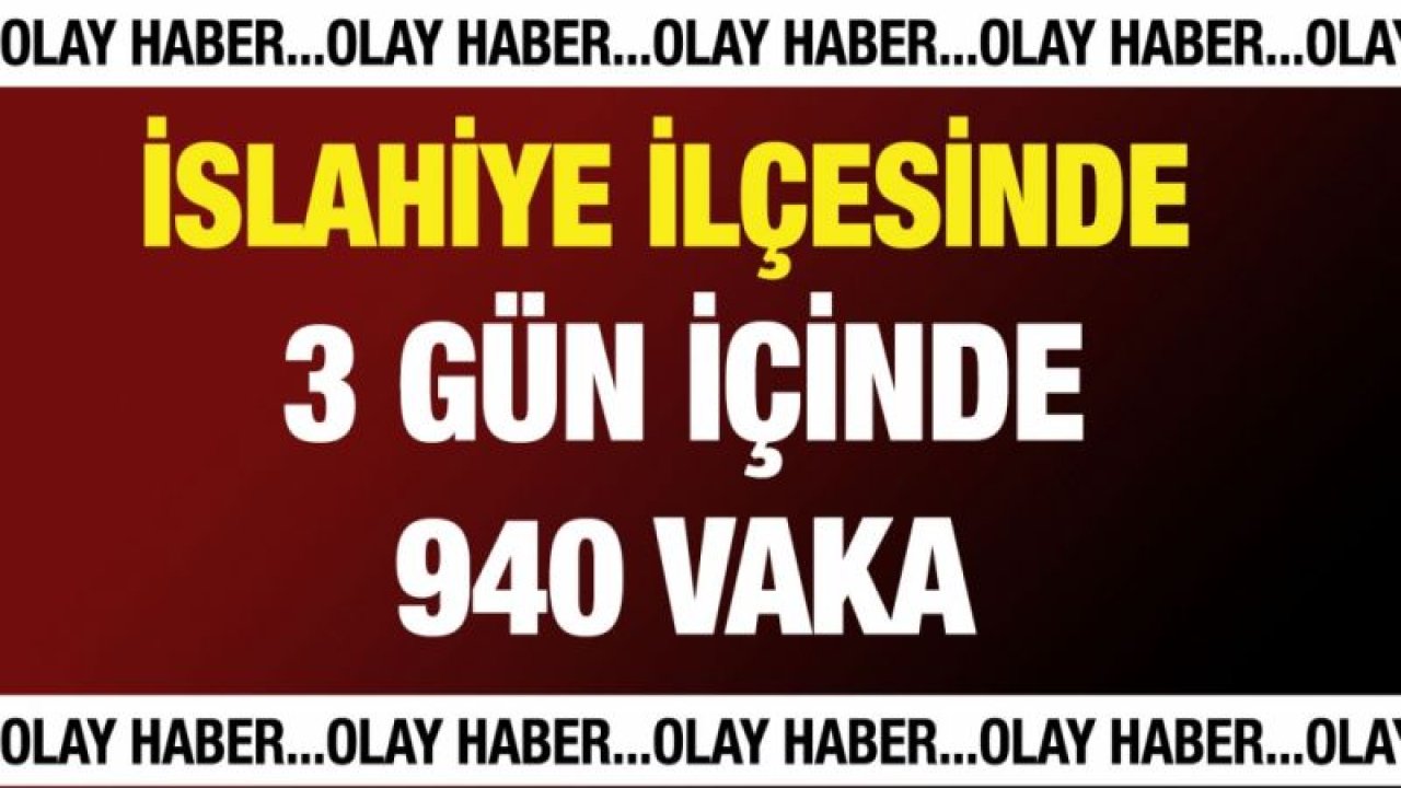 İslahiye ilçesinde 3 gün içinde 940 vaka