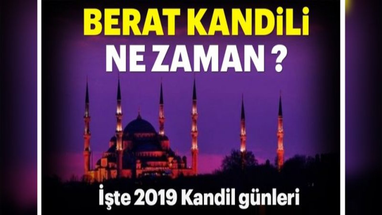 Mübarek Berat Kandili ne zaman ve hangi gün kutlanacak? Diyanet ile 2019 Berat Kandili tarihi ne zaman? İşte Kandil günleri