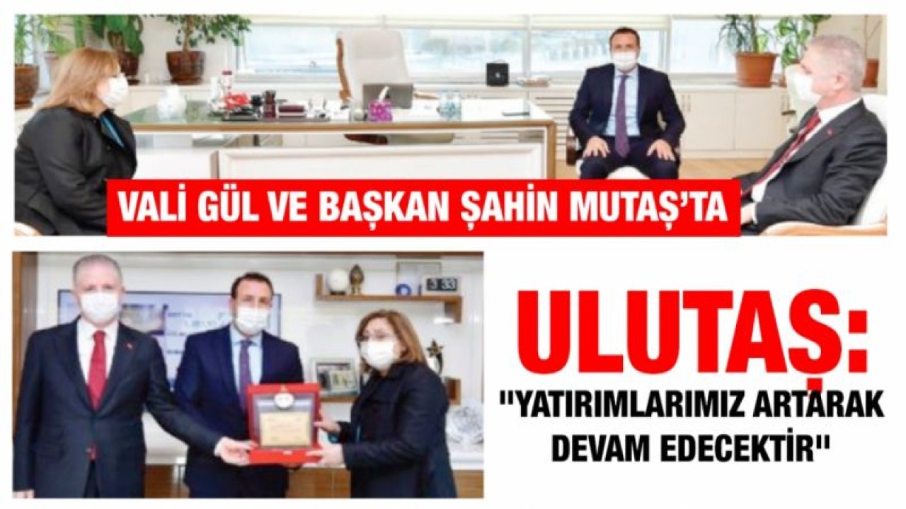 ULUTAŞ: "YATIRIMLARIMIZ ARTARAK DEVAM EDECEKTİR"