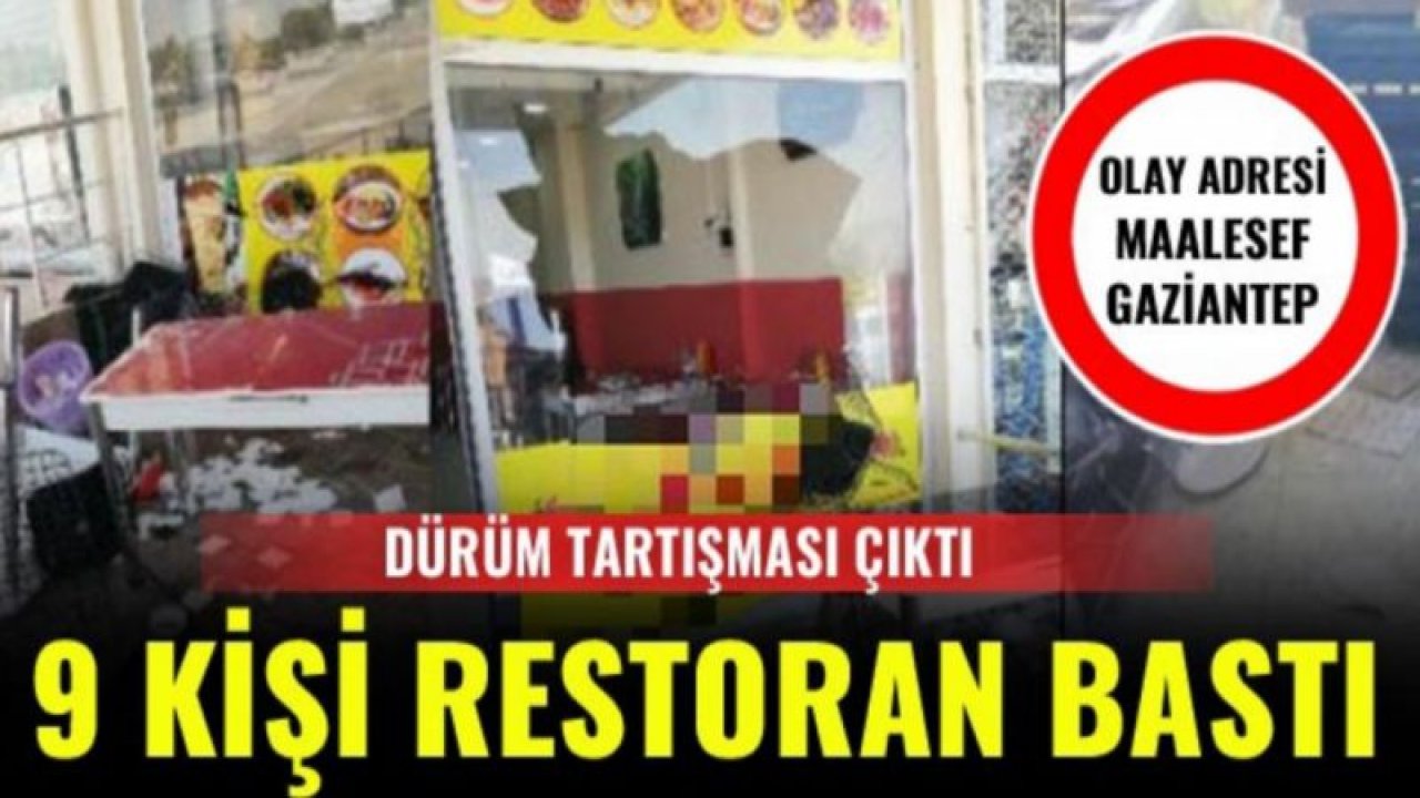 Dürüm tartışması çıktı, 9 kişi restoran bastı