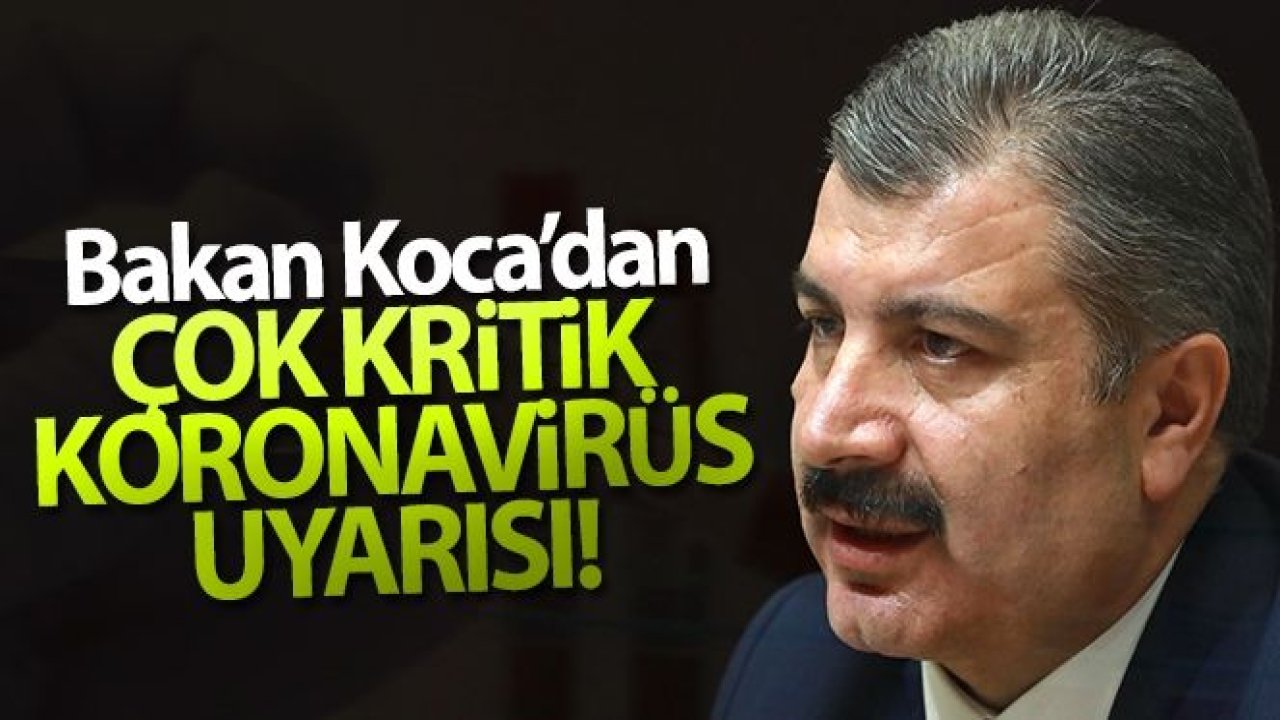 Sağlık Bakanı Fahrettin Koca'dan çok kritik korona virüs uyarısı