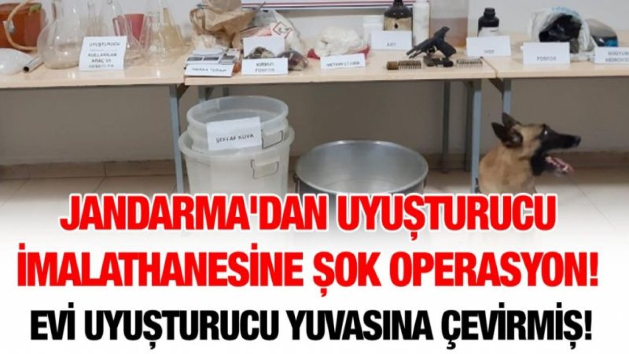 JANDARMA'DAN UYUŞTURUCU İMALATHANESİNE ŞOK OPERASYON! EVİ UYUŞTURUCU YUVASINA ÇEVİRMİŞ!