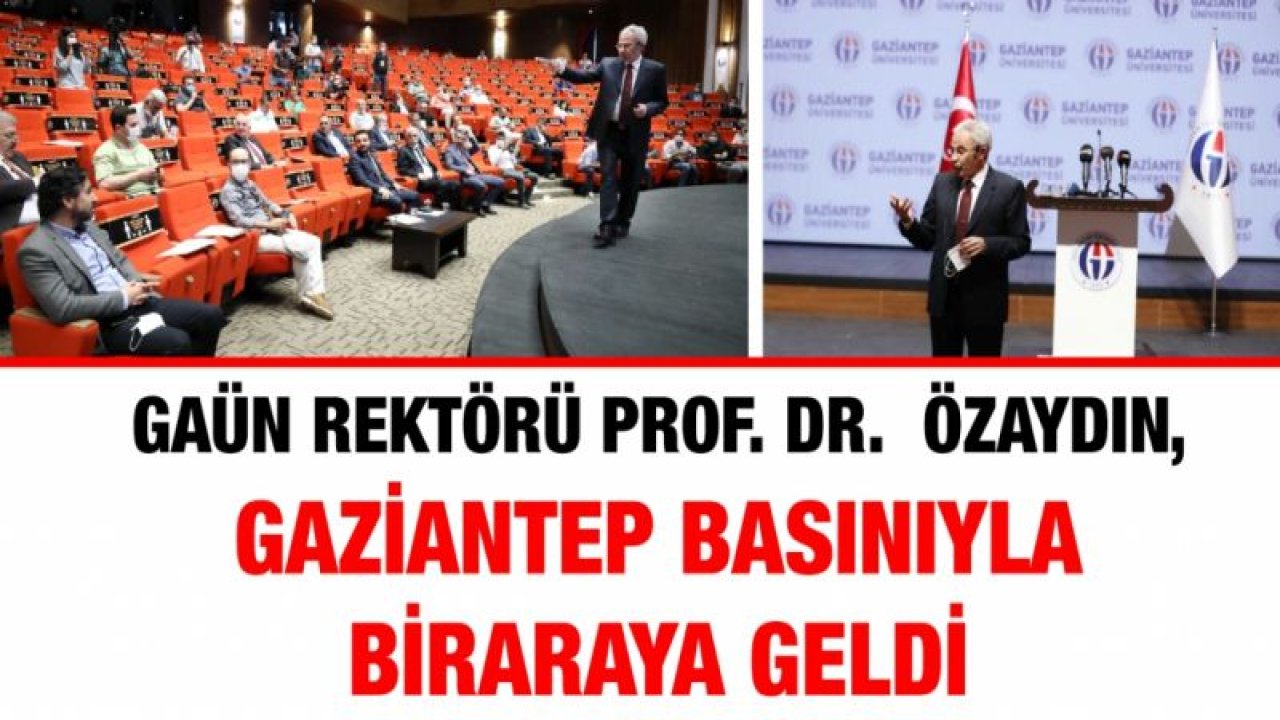 GAÜN REKTÖRÜ PROF. DR. ARİF ÖZAYDIN, GAZİANTEP BASINIYLA BİRARAYA GELDİ