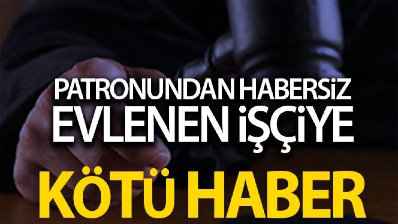 Patronundan habersiz evlenen işçiye Yargıtay'dan kötü haber