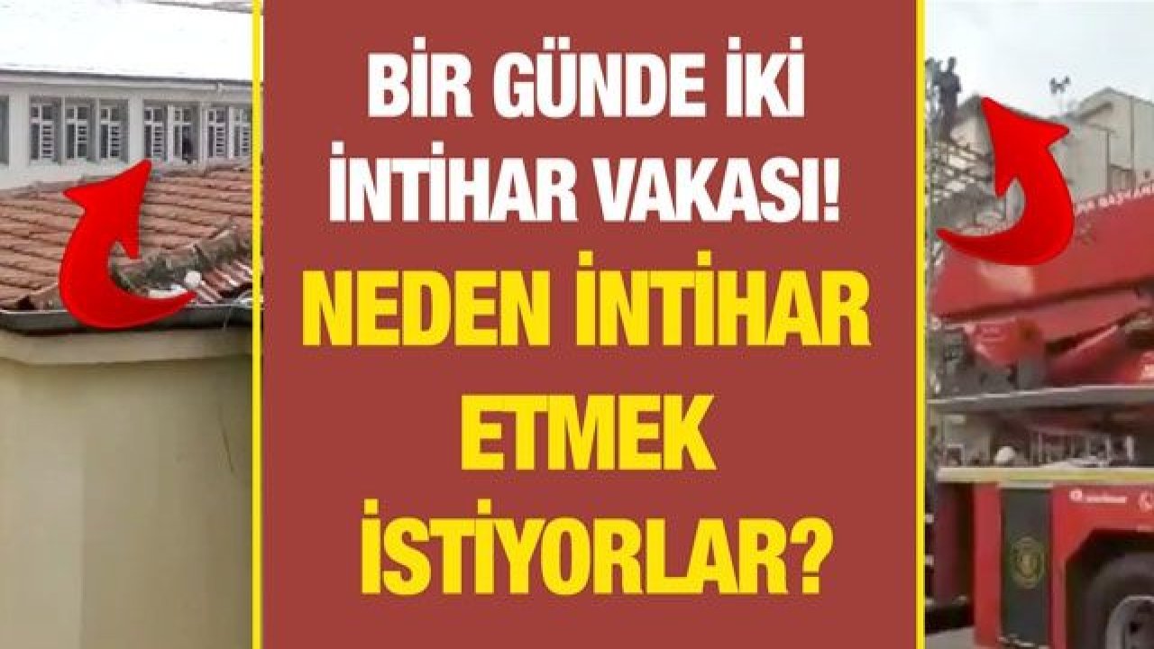 Son dakika! Bir günde iki İntihar Vakası! Neden intihar etmek istiyorlar?