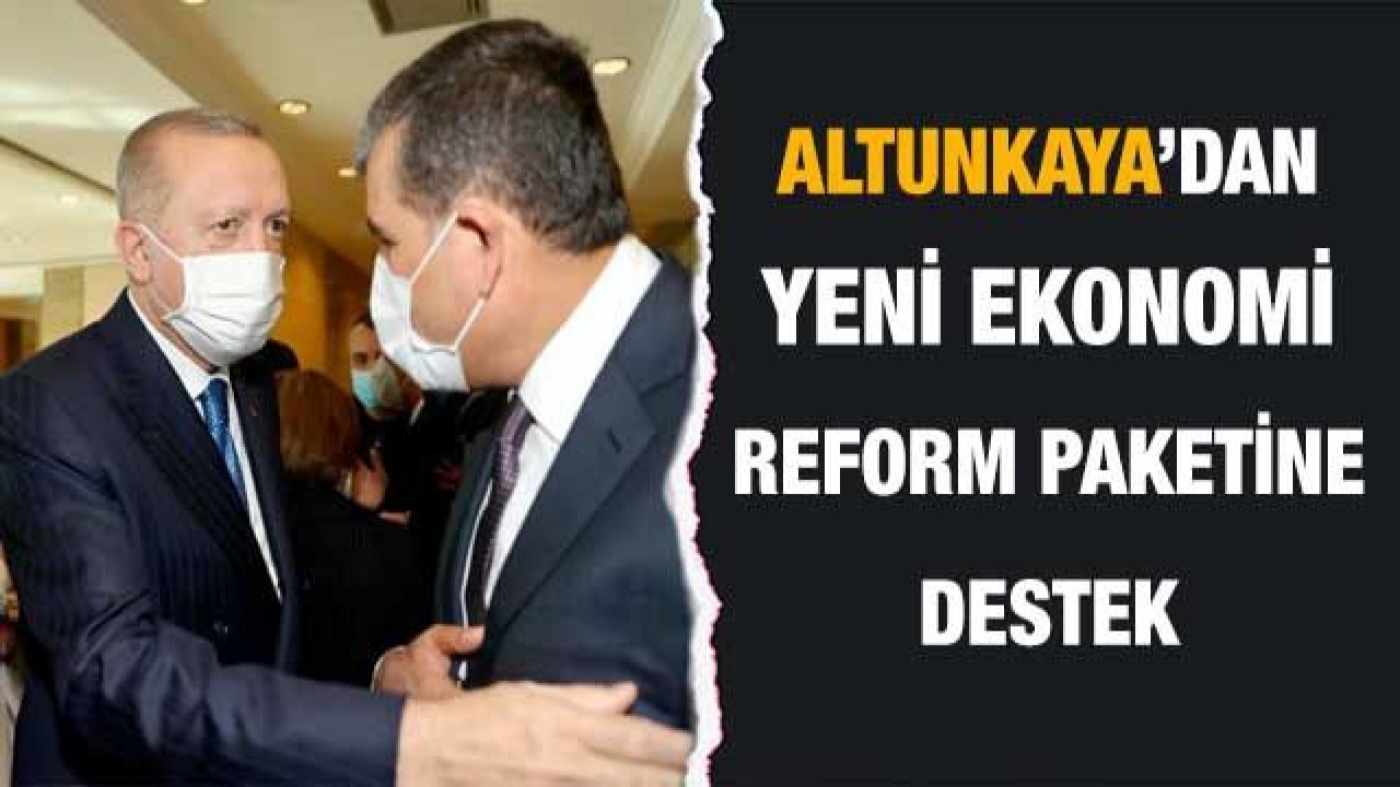 Altunkaya’dan yeni ekonomi reform paketine destek