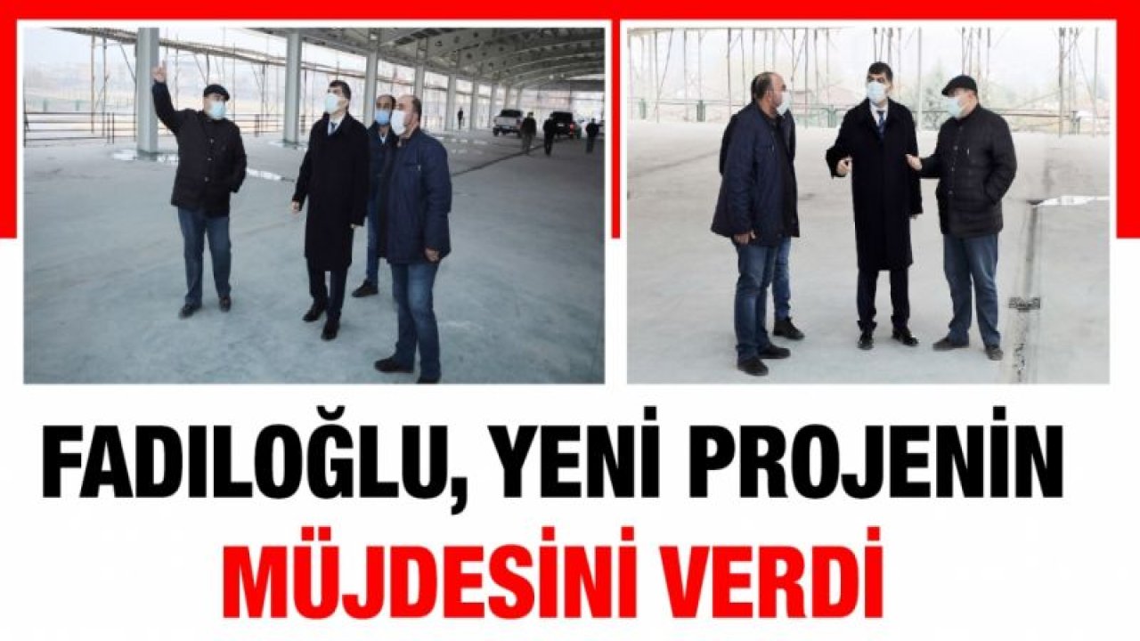 FADILOĞLU, YENİ PROJENİN MÜJDESİNİ VERDİ