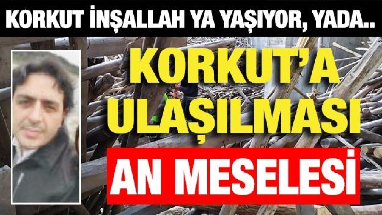 Korkut’a ulaşılması an meselesi