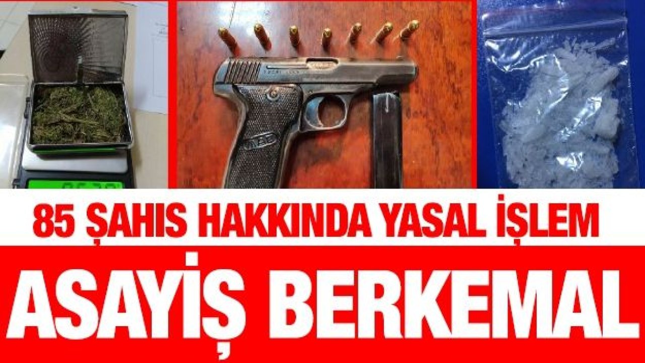 85 şahıs hakkında yasal işlem