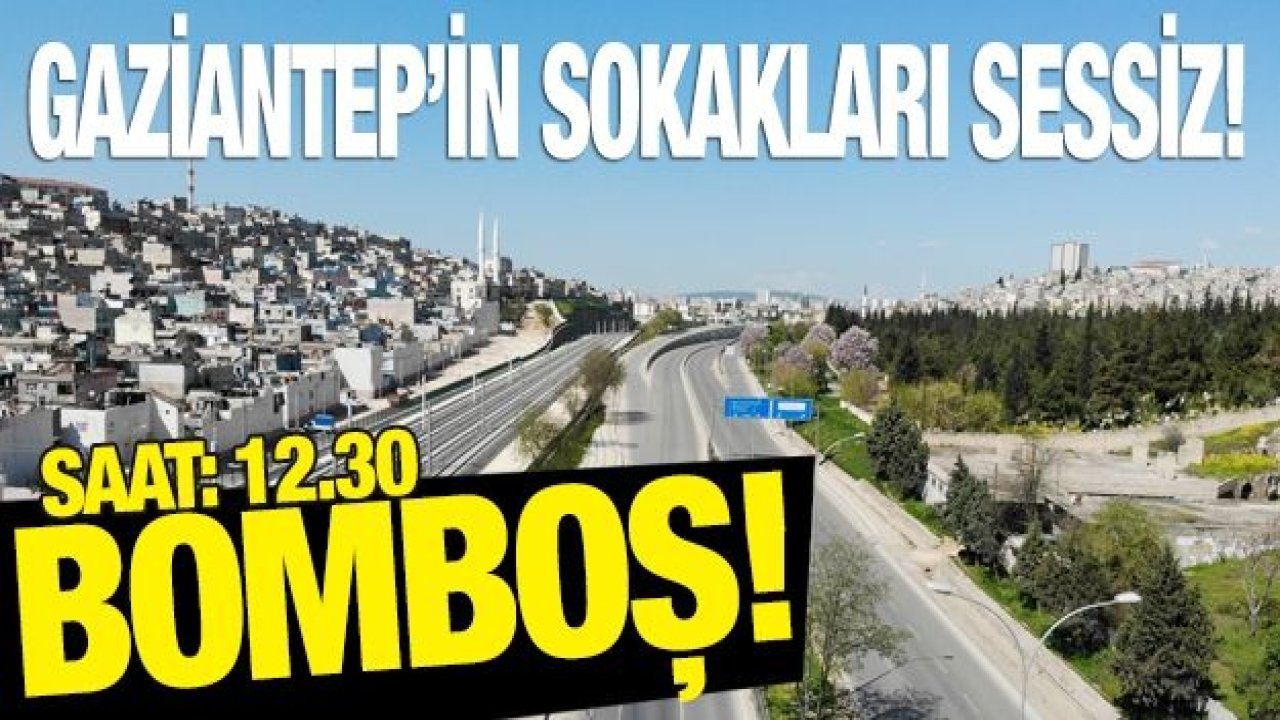 Gaziantep’in sokakları sessiz!