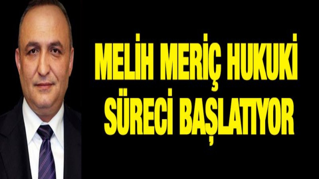 Melih Meriç hukuki süreci başlatıyor