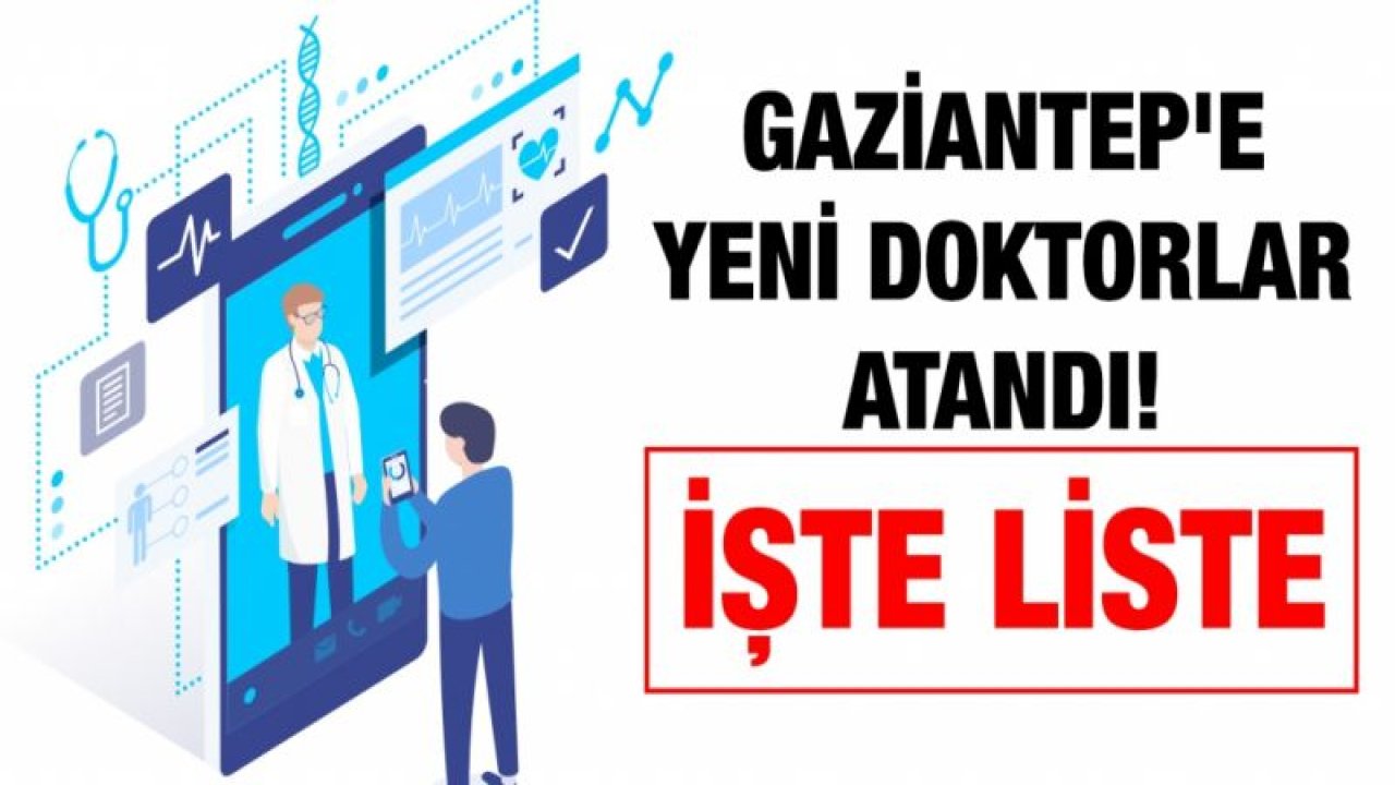 Gaziantep'e yeni doktorlar atandı! İşte liste