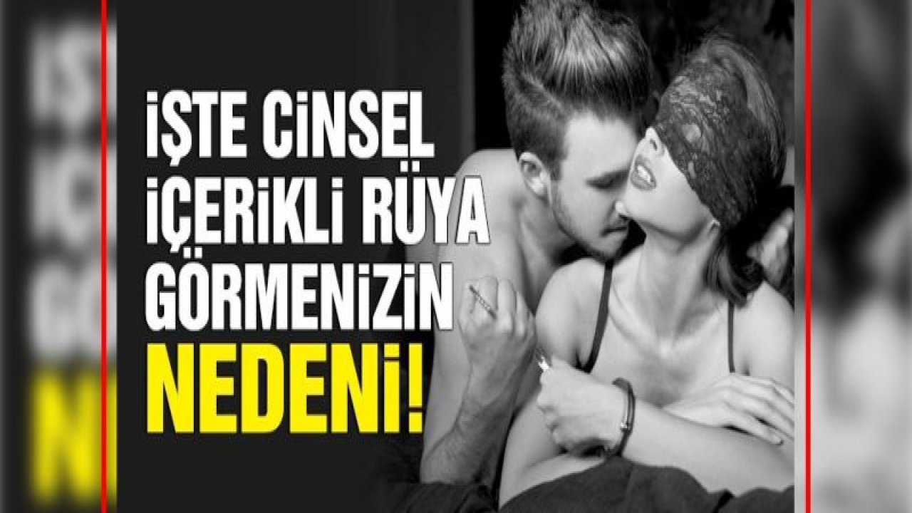 İşte cinsel içerikli rüyaların nedeni!