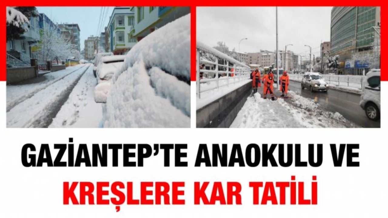 Gaziantep’te anaokulu ve kreşlere kar tatili