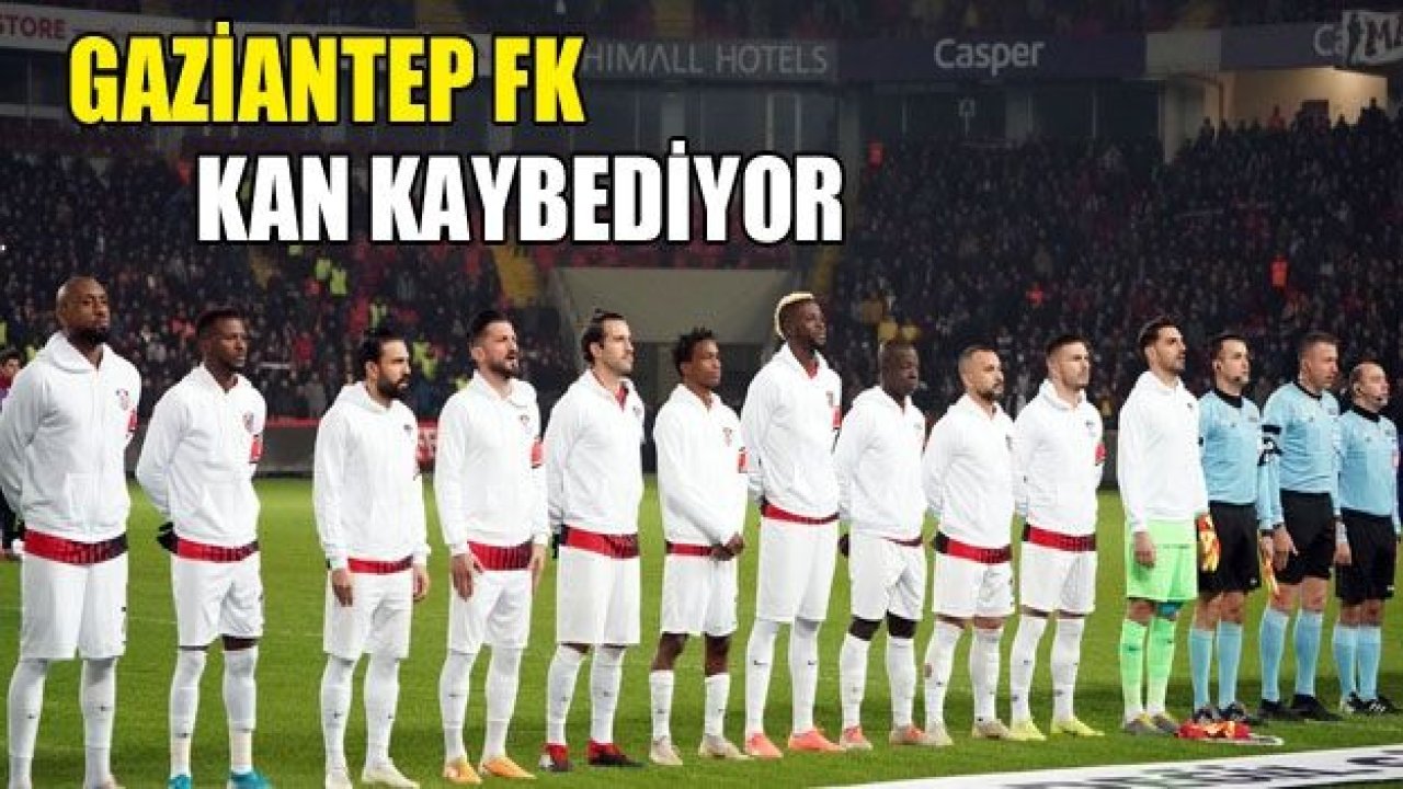 GAZİANTEP FK kan kaybediyor!