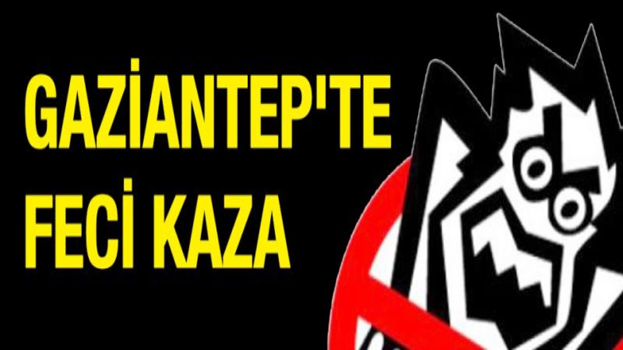 Gaziantep'te feci kaza