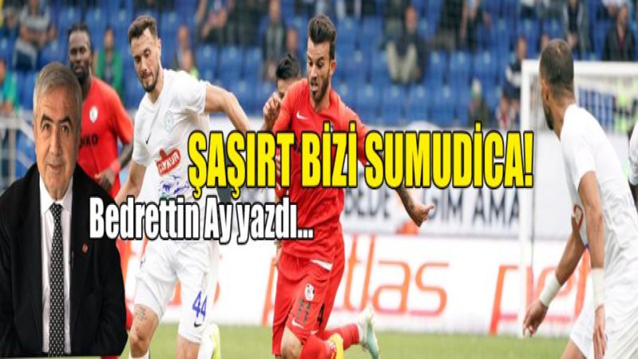 ŞAŞIRT BİZİ SUMUDİCA!