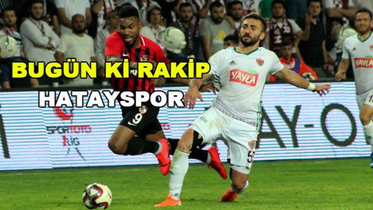 Bugün rakip Hatayspor!