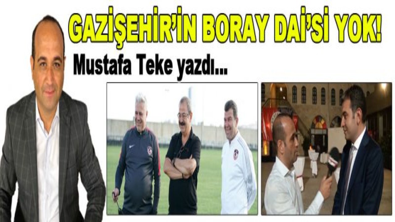 GAZİŞEHİR'İN BORAY DAİ'Sİ YOK!