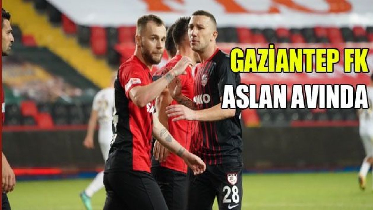 GAZİANTEP FK ASLAN AVINDA