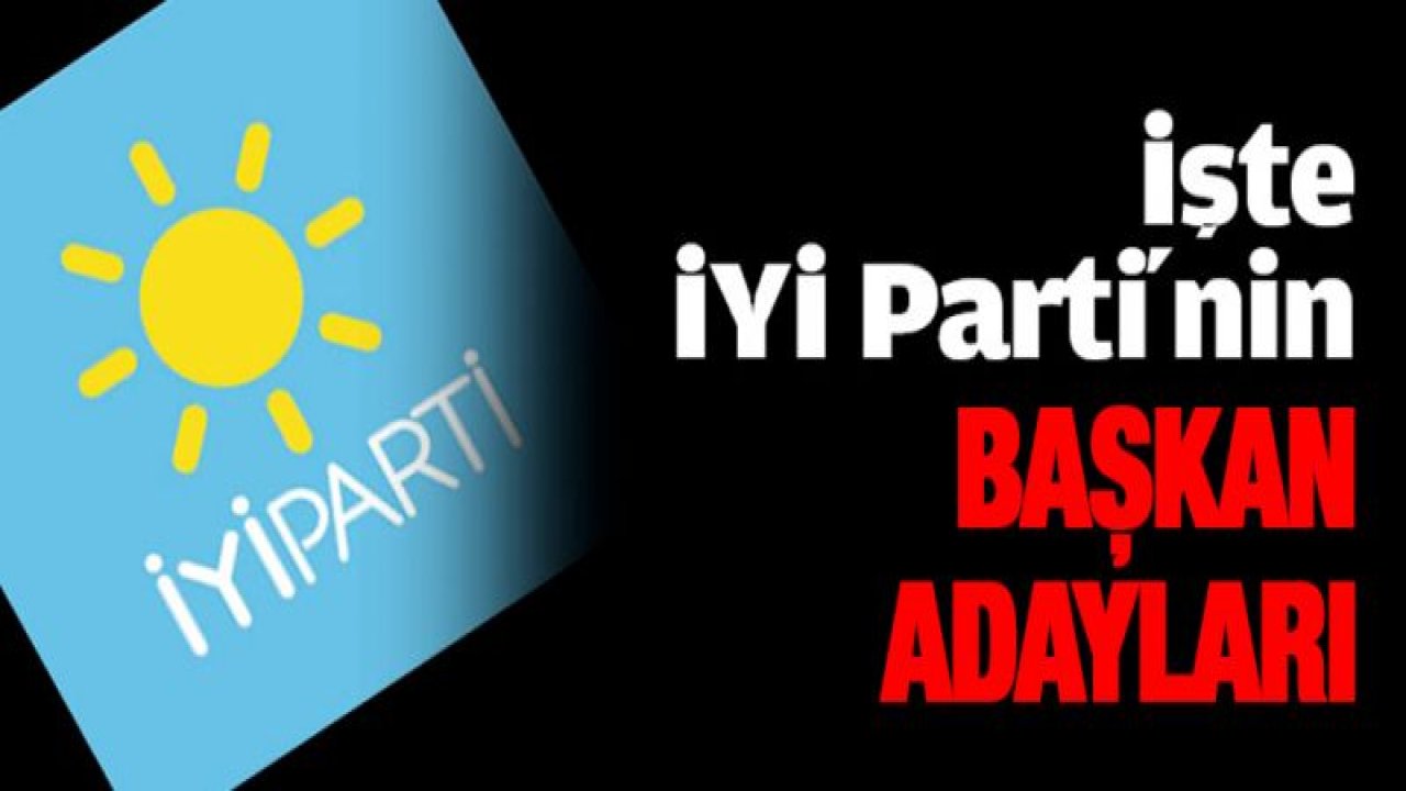 İYİ Parti Başkan adaylarını açıkladı!