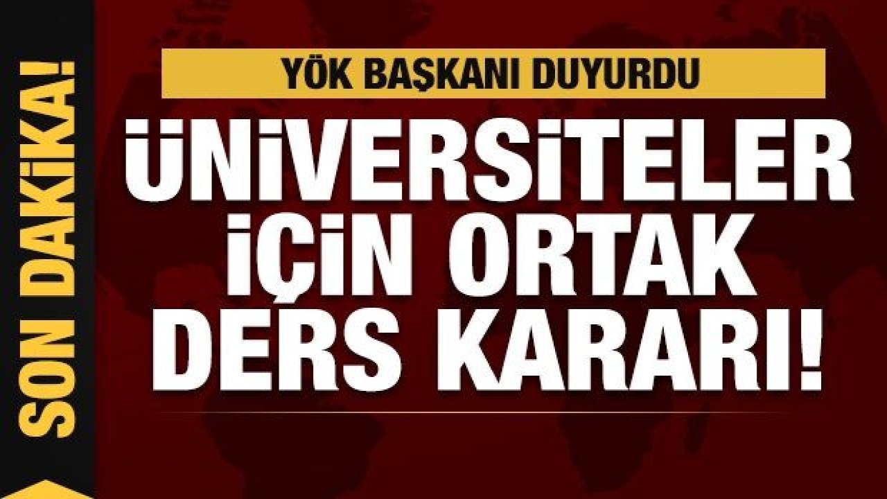 Son dakika: YÖK'ten duyurdu! Üniversiteler için ortak ders kararı!