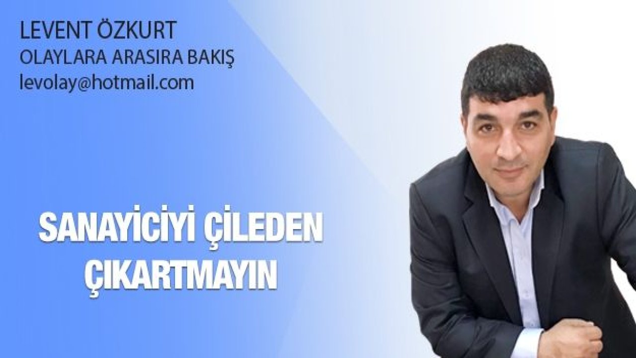 Sanayiciyi çileden çıkartmayın