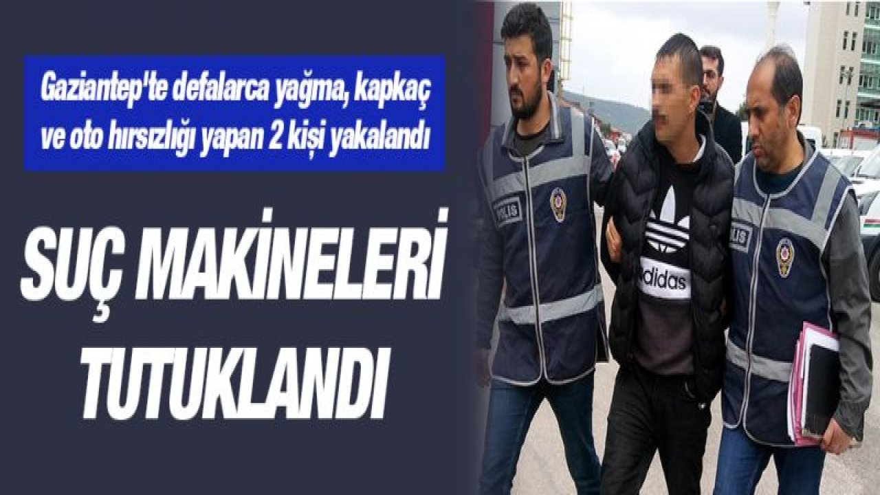 Suç makineleri tutuklandı