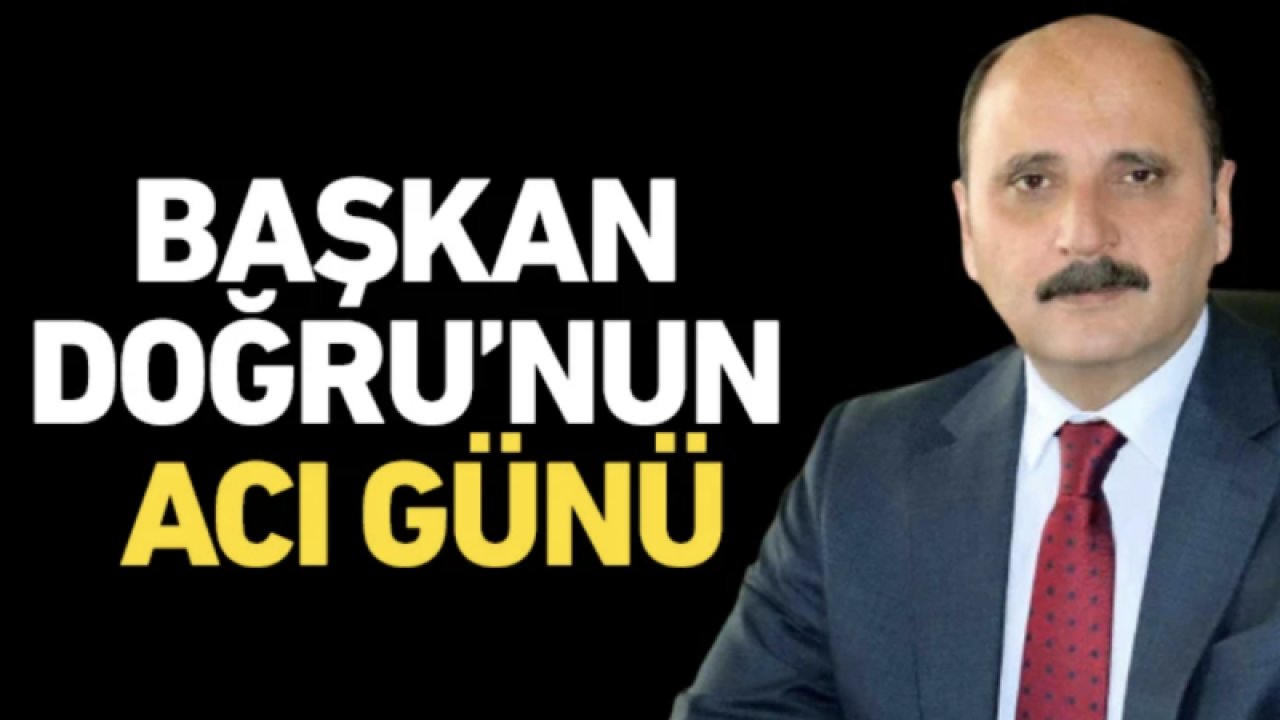 Başkan Hasan Doğru’nun acı günü