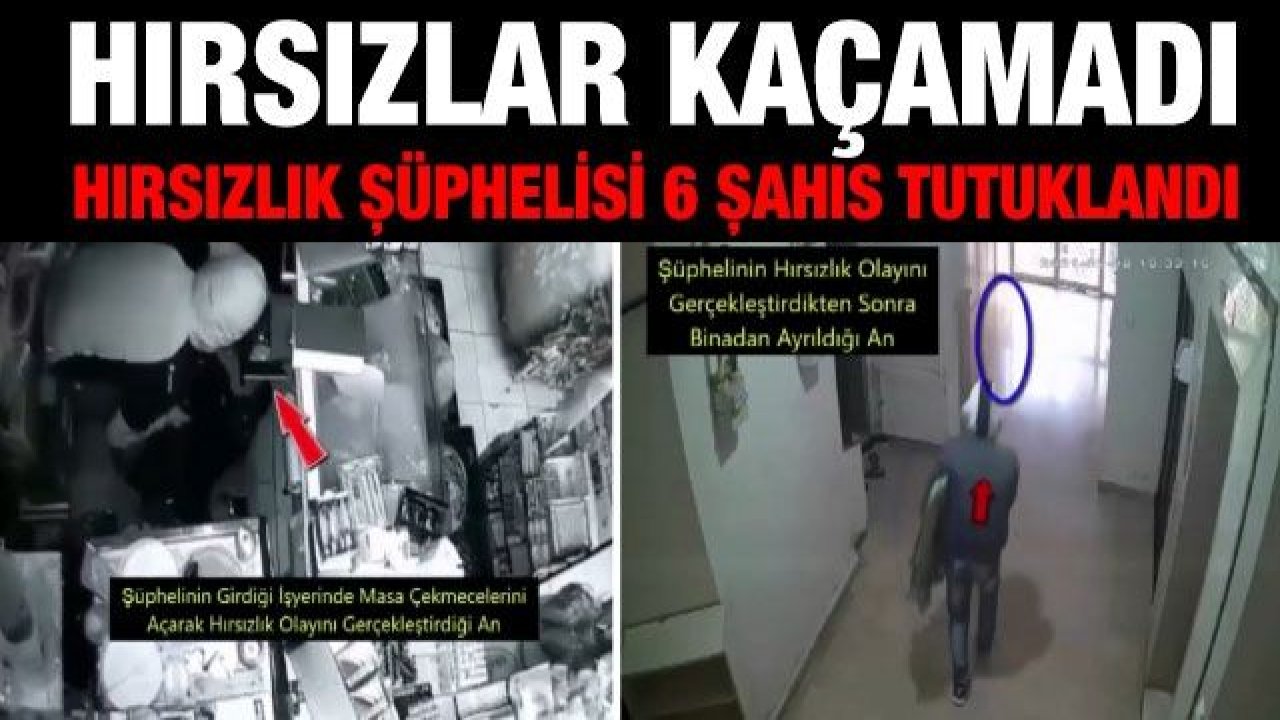 Hırsızlık şüphelisi 6 şahıs tutuklandı