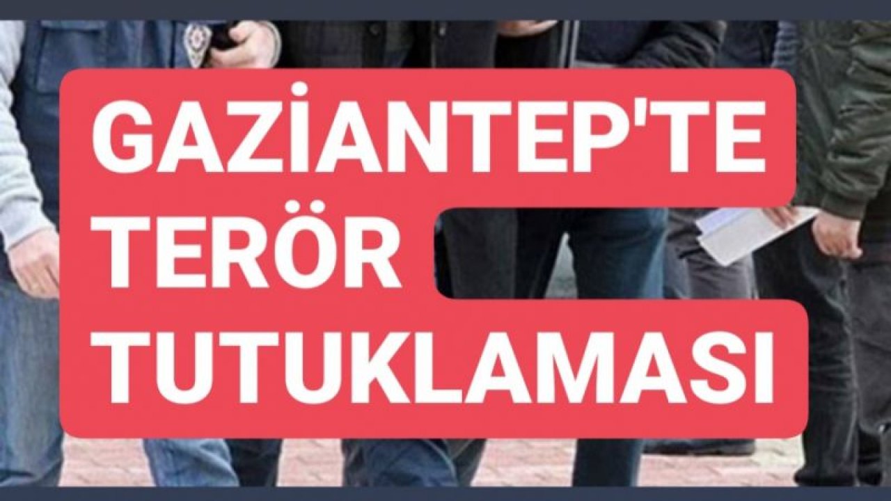 Son dakika... Gaziantep'te terör tutuklaması!