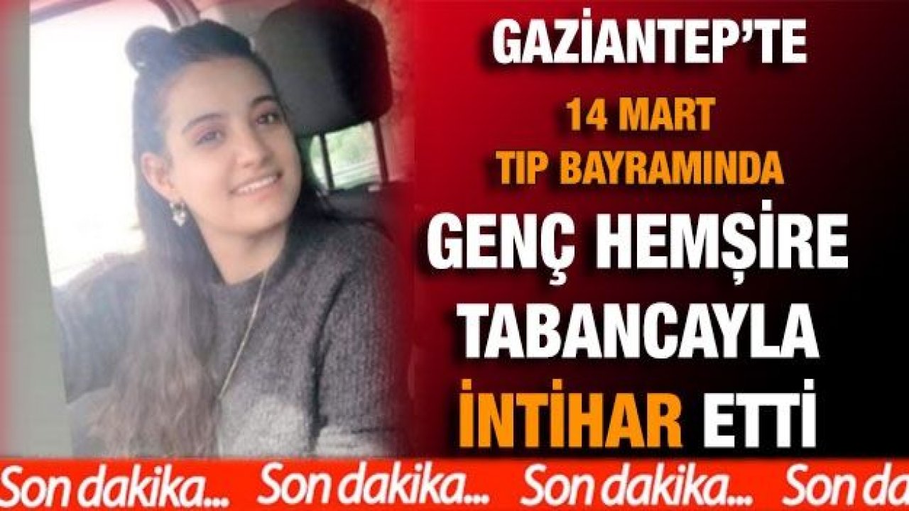 Son Dakika...Gaziantep’te bir intihar daha! Genç hemşire yaşamına son verdi...