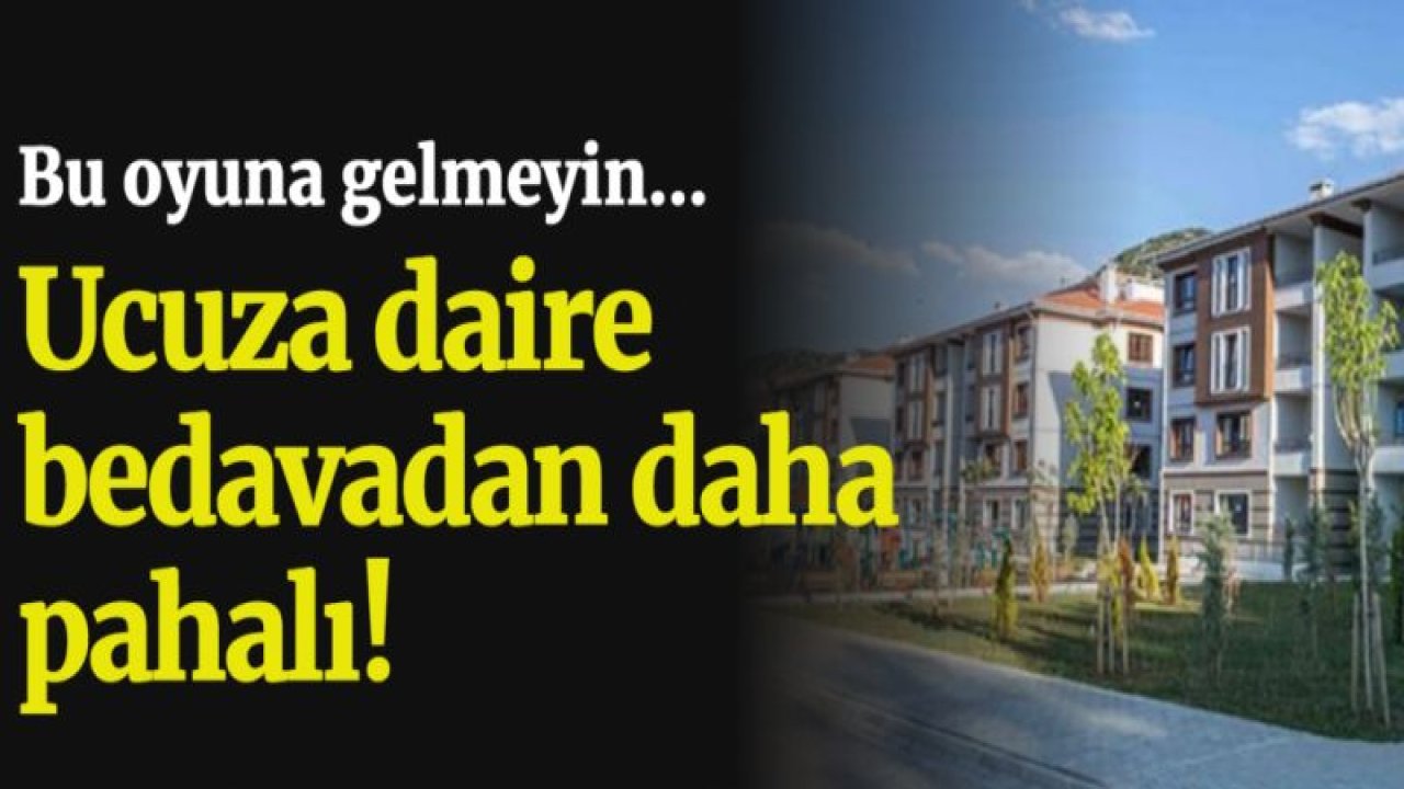 Ucuza daire almak isterken dolandırılmayın!