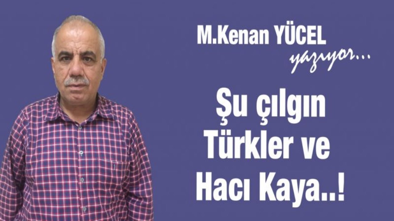 Şu çılgın türkler ve Hacı Kaya....!