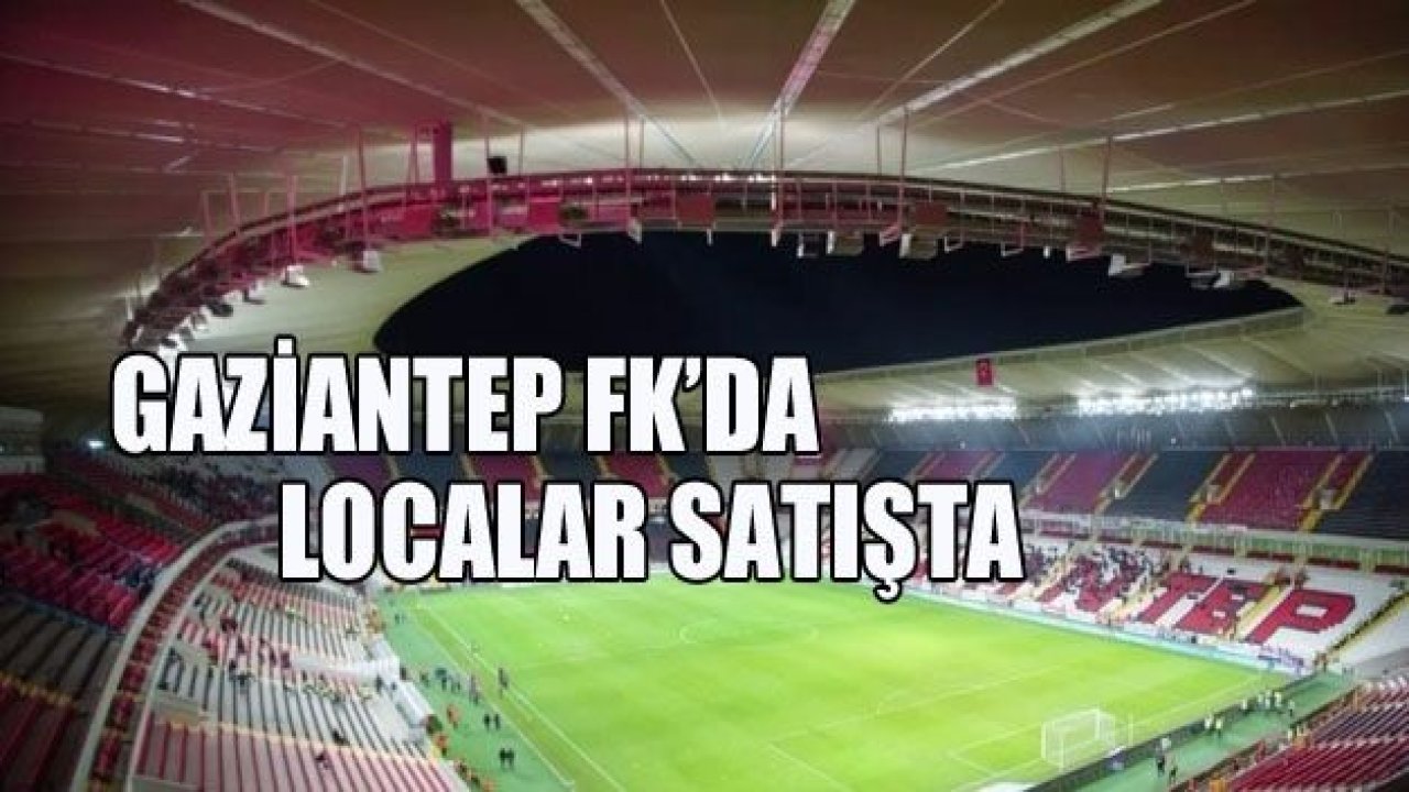 Gaziantep FK’da localar satışta!