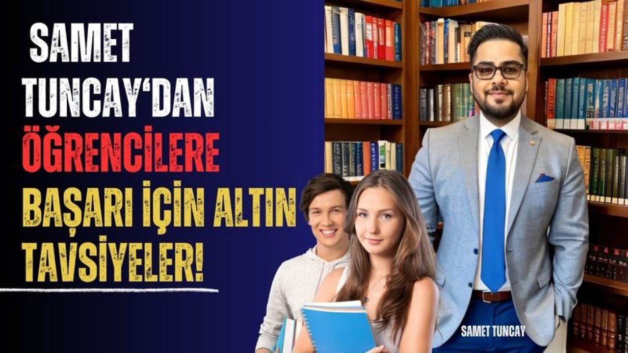 Uluslararası öğrenci koçu ve eğitim danışmanı Samet Tuncay’dan öğrencilere altın niteliğinde tavsiyeler!