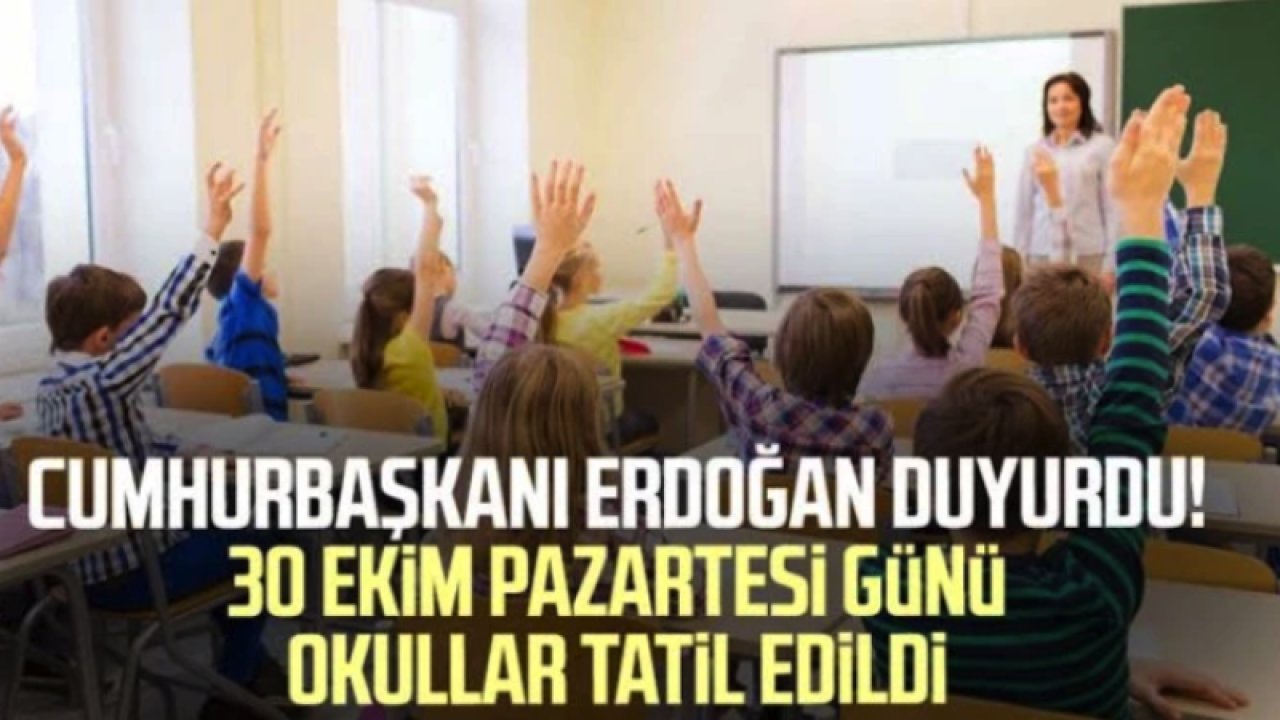 30 EKİM PAZARTESİ GAZİANTEP VE TÜRKİYE'DE YARIN OKULLAR TATİİL! Cumhurbaşkanı Erdoğan duyurdu: Yarın okullar tatil edildi