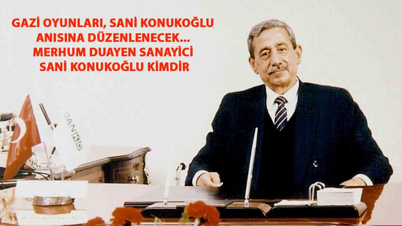 Gazi Oyunları, Sani Konukoğlu anısına düzenlenecek... Merhum Duayen Sanayici Sani Konukoğlu Kimdir