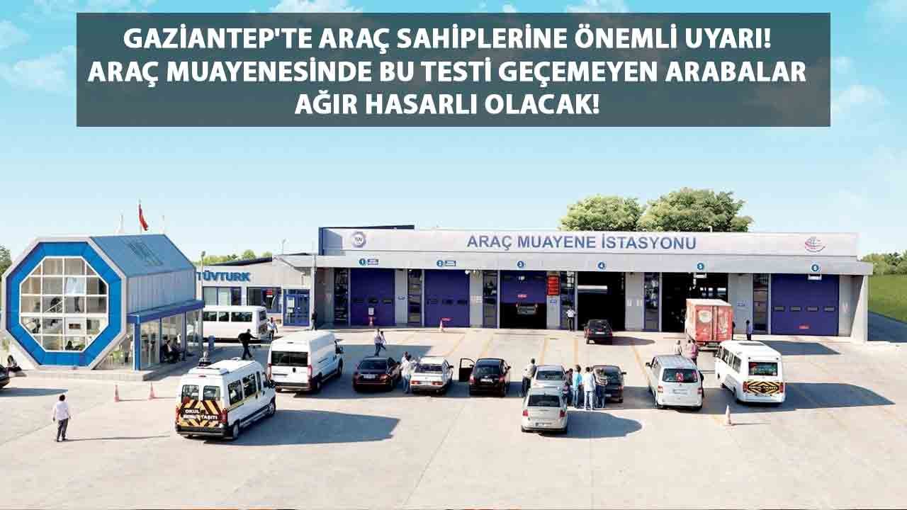 Gaziantep'te Araç Sahiplerine Önemli UYARI! Araç muayenesinde bu testi geçemeyen arabalar ağır hasarlı olacak!