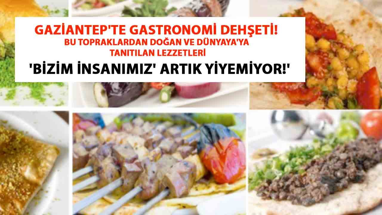 GAZİANTEP'TE GASTRONOMİ DEHŞETİ! Bu Topraklardan DOĞAN VE Dünyaya'ya Tanıtılan Lezzetleri 'BİZİM İNSANIMIZ' artık yiyemiyor!'