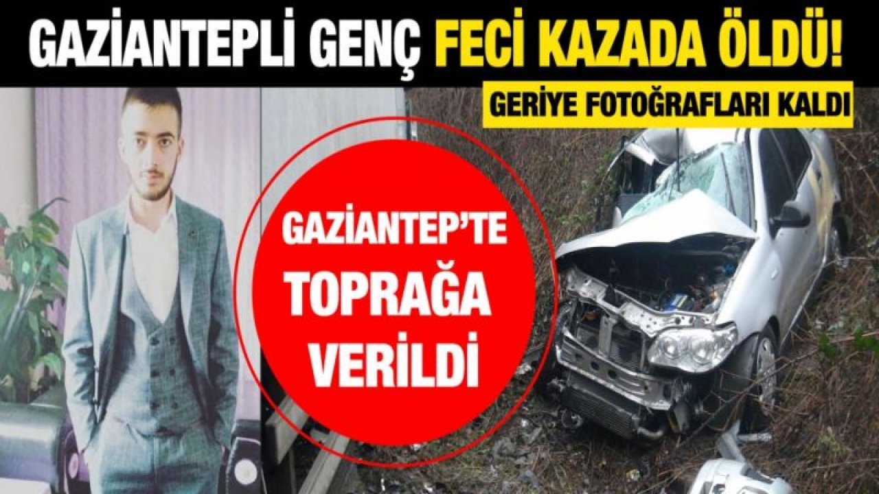 Gaziantepli genç feci kazada öldü