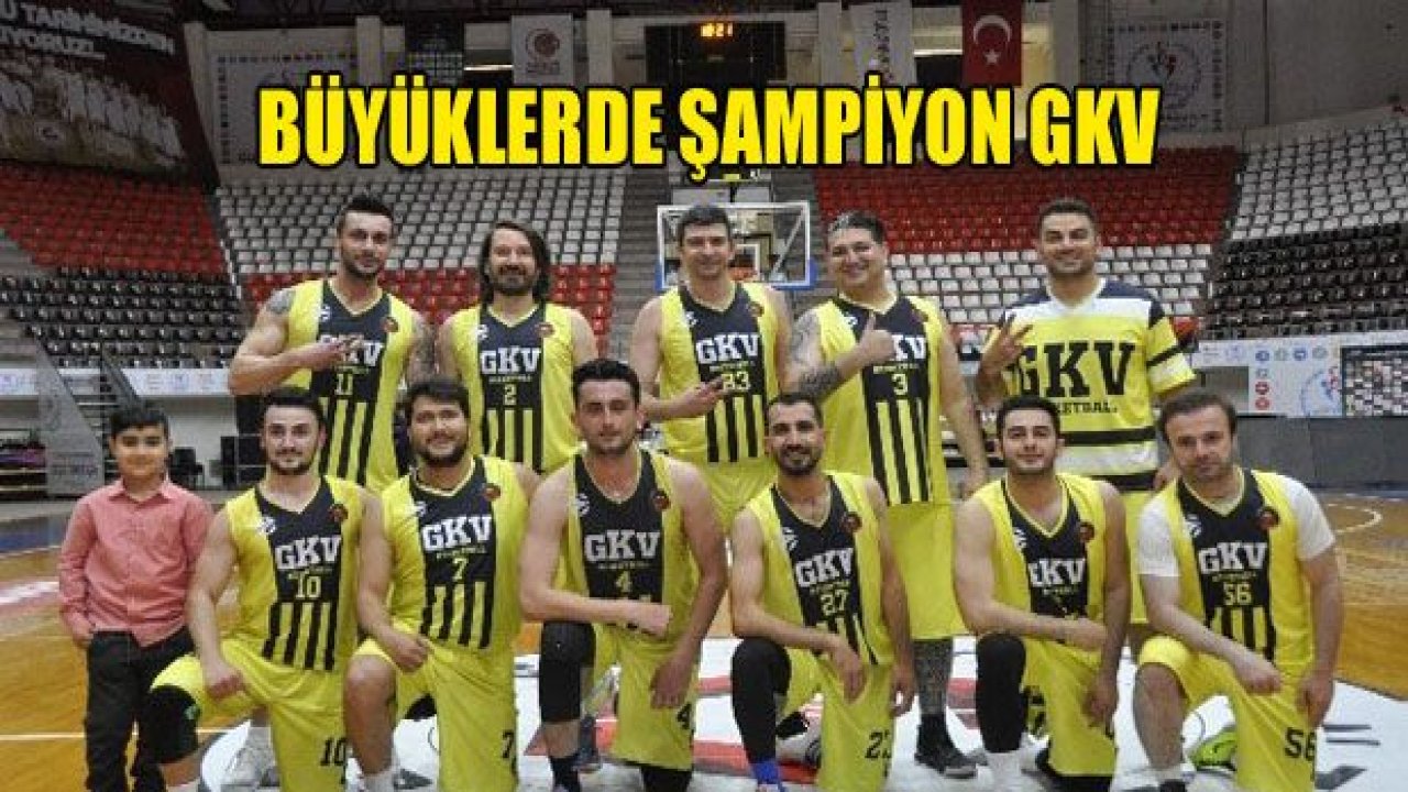 Büyük Erkekler Basketbol Ligi Şampiyonu GKV oldu