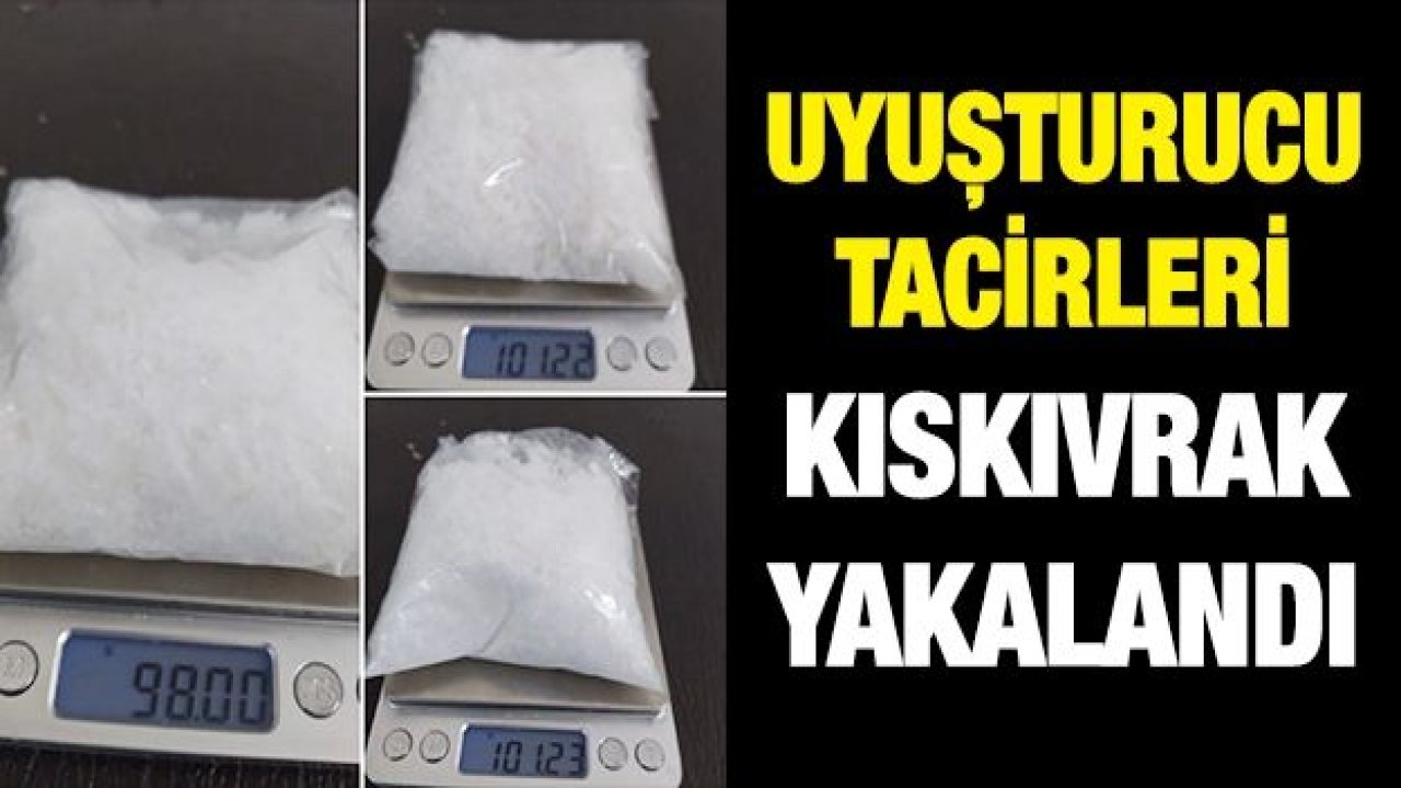 Uyuşturucu tacirleri kıskıvrak