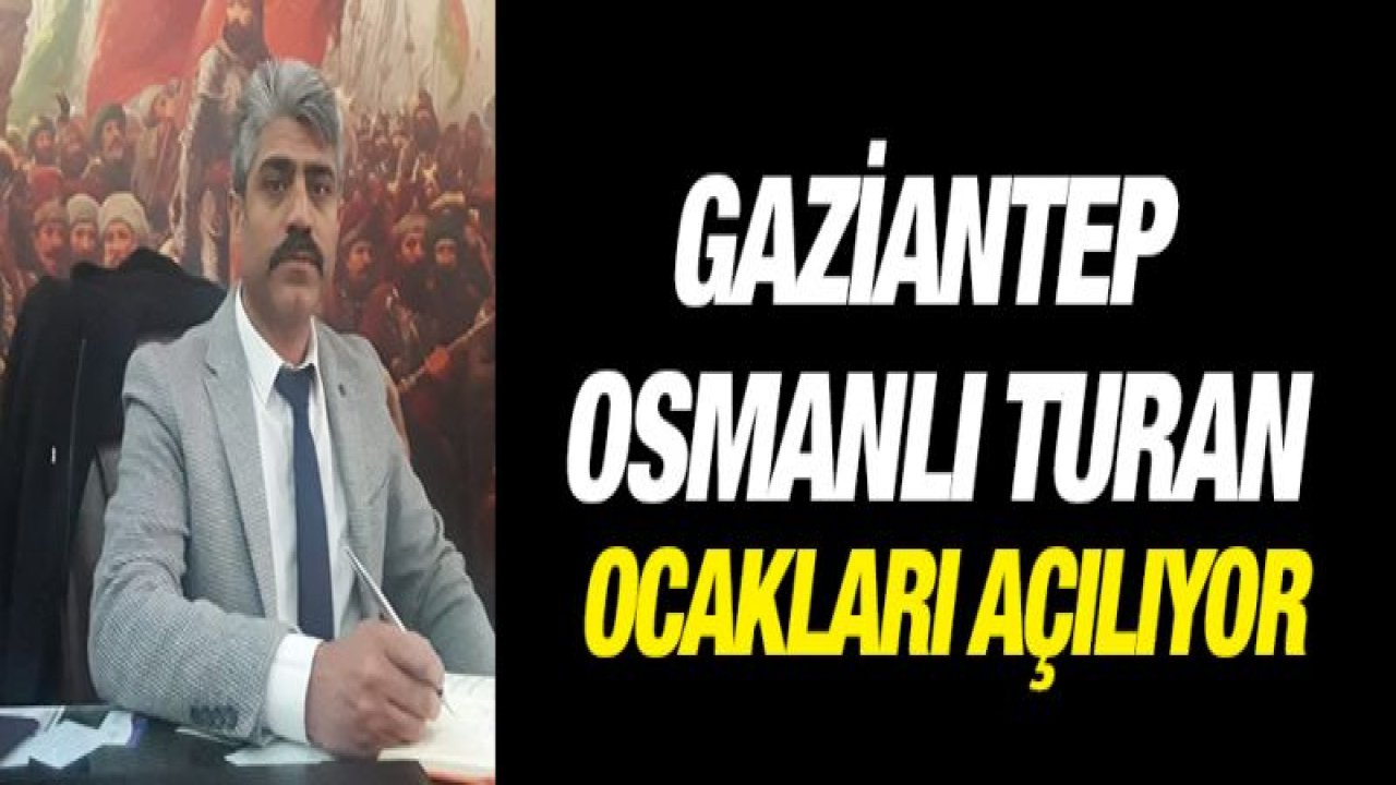 GAZİANTEP OSMANLI TURAN OCAKLARI AÇILIYOR