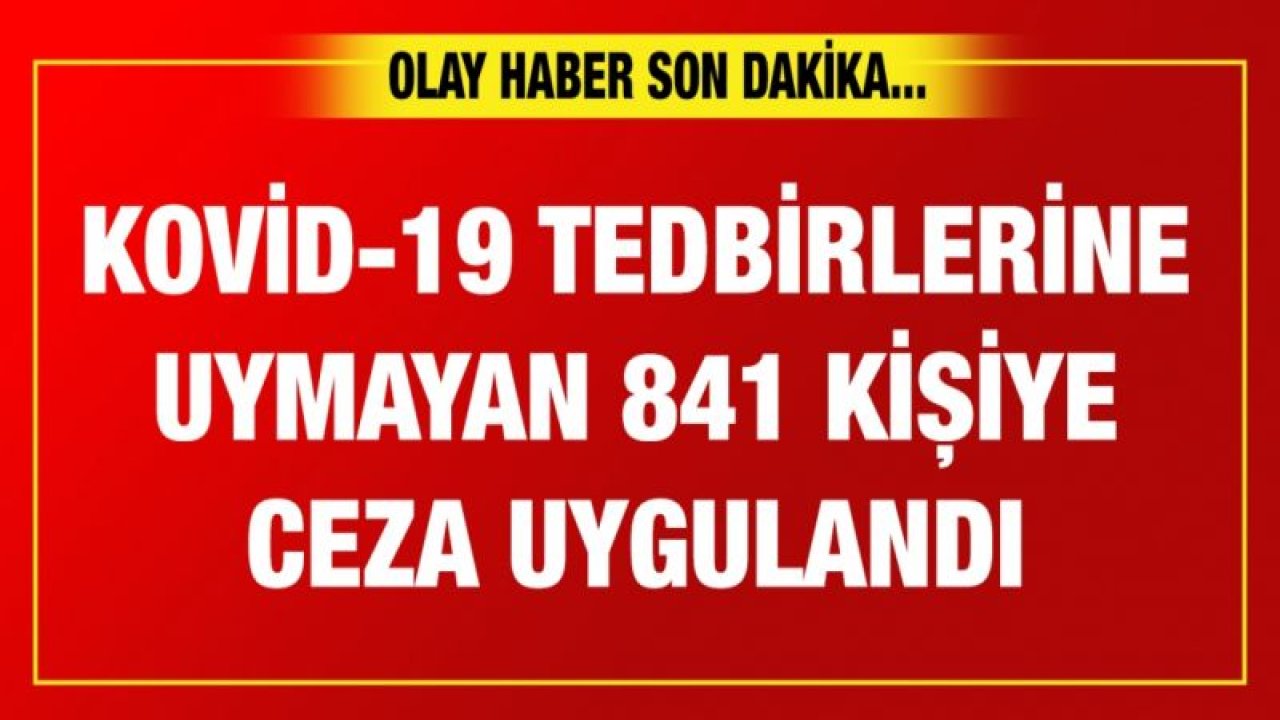 Gaziantep'te Kovid-19 tedbirlerine uymayan 841 kişiye ceza uygulandı