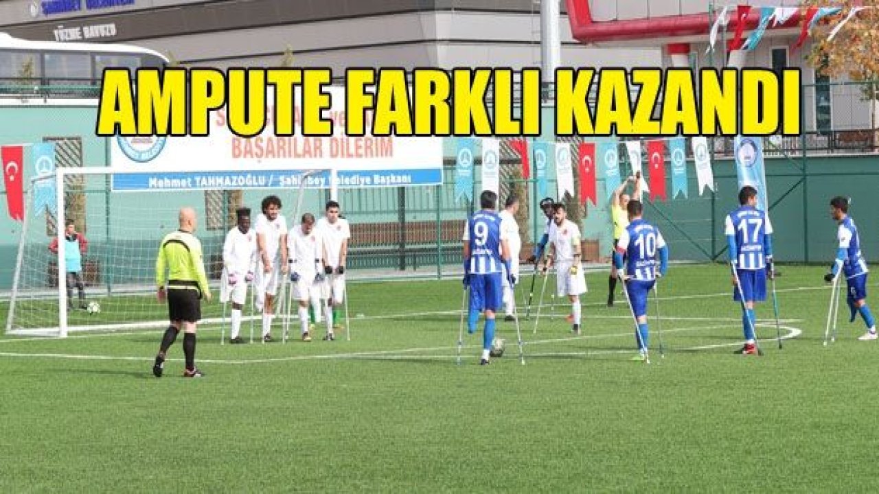 ŞAHİNBEY AMPUTE FARKLI KAZANDI 11-0