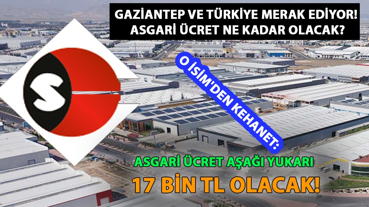 Gaziantep Ve Türkiye Merak Ediyor! Asgari Ücret Ne Kadar Olacak? O İSİM'DEN KEHANET: Asgari ücret aşağı yukarı 17 bin TL olacak!