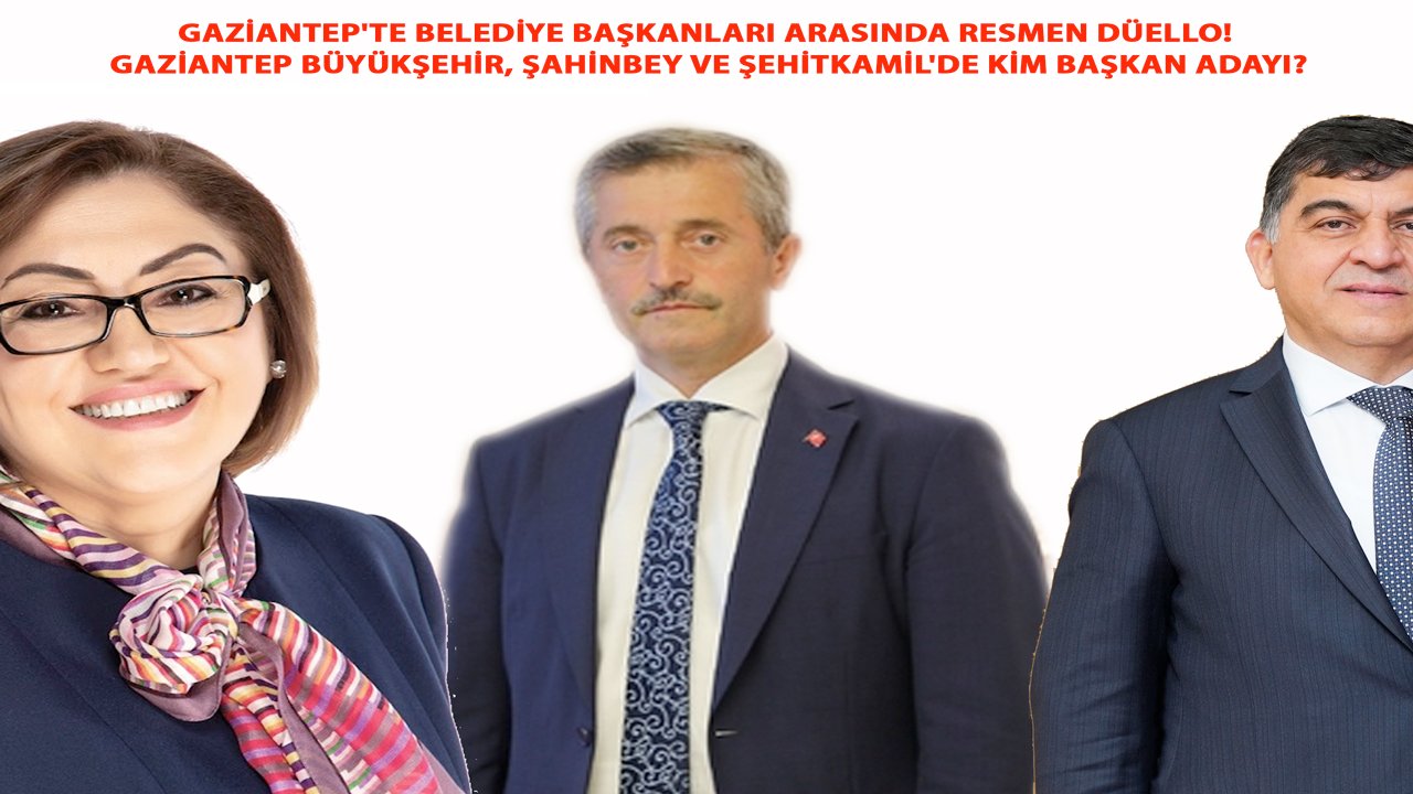 Gaziantep'te Belediye Başkanları Arasında RESMEN DÜELLO! Gaziantep'te Sürpriz adaylar!