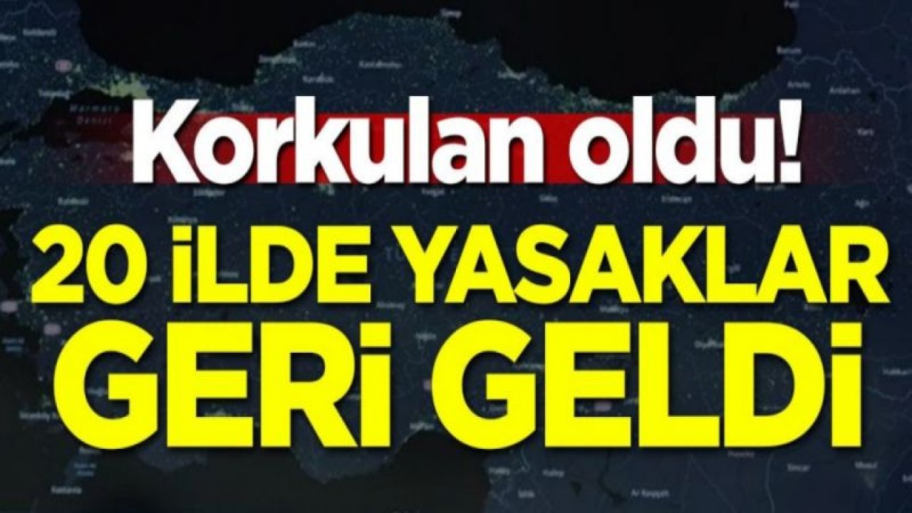 20 ilde Korona Virüs yasakları geri geldi